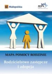 Mapa pomocy rodzinie. Rodzicielstwo zastępcze i adopcja 1/2012