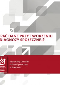 Skąd czerpać dane przy tworzeniu lokalnej diagnozy społecznej? Informator 2014